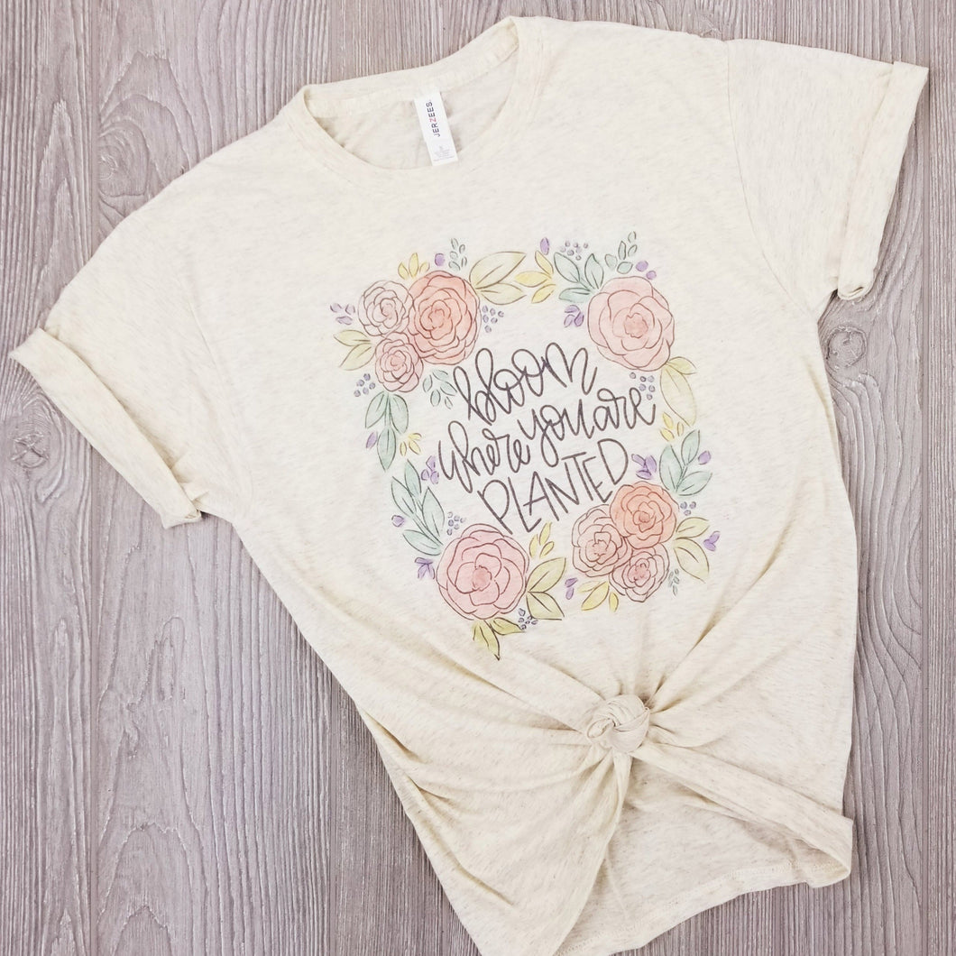 Bloom where you are planted • Tee