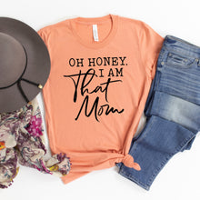 Load image into Gallery viewer, Oh Honey, I Am That Mom • Tee
