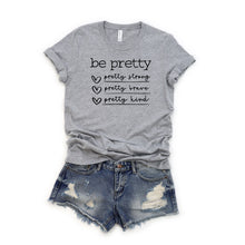 Load image into Gallery viewer, Be Pretty Shirt
