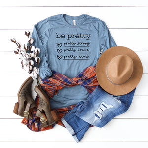 Be Pretty Long Sleeve • More Colors