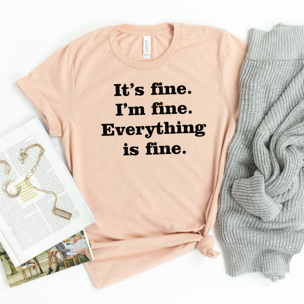 Everything Is Fine Tee • More Colors