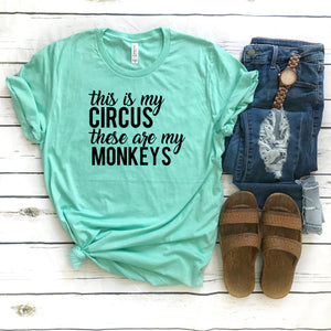 This Is My Circus These Are My Monkeys • Tee
