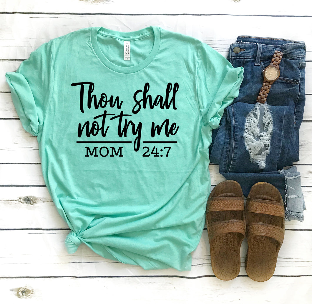 Thou Shall Not Try Me Mom 24/7 • More Colors